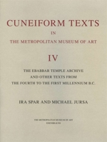 Cuneiform texts in the Metropolitan Museum of Art, Vol. 4 The Ebabbar temple archive and other texts from the fourth to the first millenium B.C. 1575063271 Book Cover