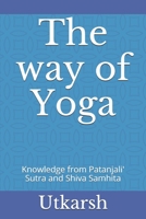 The way of Yoga: Knowledge from Patanjali' Sutra and Shiva Samhita B08JF5HNW5 Book Cover
