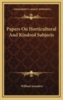 Papers on Horticultural and Kindred Subjects (Classic Reprint) 0548478791 Book Cover