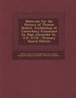 Materials for the History of Thomas Becket, Archbishop of Canterbury (Canonized by Pope Alexander III., A. D. 1173): Vita Sancti Thomae, Cantuariensis Archiepiscopi Et Martyris, Auctore Willelmo Filio 1146633572 Book Cover