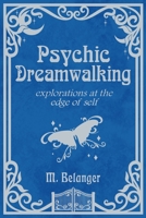 Psychic Dreamwalking: exploration at the edge of self B0CWVGXJQ5 Book Cover