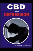 CBD and Depression: The Healing Power of CBD (the Perfect Alternative Therapy for Depression) 1093994231 Book Cover