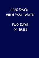 Five Days With You Twats Two Days Of Bliss: Secret Santa Gifts For Coworkers Novelty Christmas Gifts for Colleagues Funny Naughty Rude Gag Blue Notebook/Journal for Women Men Silly Office Writing Stat 1708151397 Book Cover