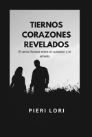 TIERNOS CORAZONES REVELADOS: El amor florece entre el cuidador y el amado B0C9KB368K Book Cover
