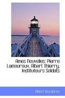 Ames Nouvelles: Pierre Lamouroux. Albert Thierry, Instituteurs Soldats 0469669497 Book Cover