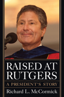 Raised at Rutgers: A President's Story 0813564743 Book Cover
