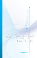 Worship Matters: Leading Others to Encounter the Greatness of God 158134824X Book Cover
