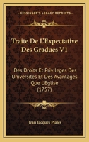Traite De L'Expectative Des Gradues V1: Des Droits Et Privileges Des Universites Et Des Avantages Que L'Eglise (1757) 116633967X Book Cover