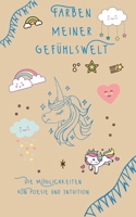 Farben meiner Gefühlswelt: Die Möglichkeiten von Poesie und Intuition 3744873595 Book Cover