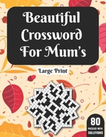 Beautiful Crossword For Mum's: Crossword Book For Mums Adult Women With Solutions Of 80 Large Print Puzzles Game For Enjoyment Of All Puzzle Lovers B08T43T99S Book Cover