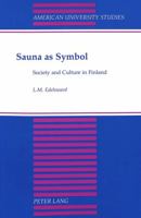 Sauna As Symbol: Society and Culture in Finland (American University Studies Series XI, Anthropology and Sociology) 0820423874 Book Cover