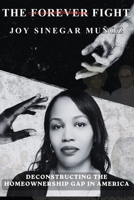 The Forever Fight: Deconstructing The Homeownership Gap in America B0H1M9PRFZ Book Cover