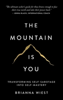 The Mountain Is You: Transforming Self-Sabotage Into Self-Mastery 1949759229 Book Cover