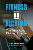 Fitness or Fiction (Volume 2): The Truth about Diet and Exercise 1466375523 Book Cover