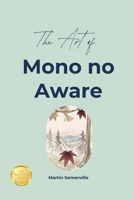 The Art of Mono no Aware: The Practical Guide. B0H7RNFB6Y Book Cover