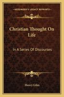 Christian thought on life: in a series of discourses 1425528821 Book Cover