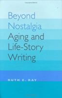 Beyond Nostalgia: Aging and Life-Story Writing (Age Studies) 0813919398 Book Cover