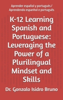 K-12 Learning Spanish and Portuguese: Leveraging the Power of a Plurilingual Mindset and Skills: Aprender español y portugués / Aprendendo espanhol e português B0FW5LLLXT Book Cover