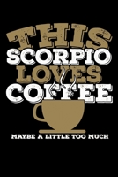 This Scorpio Loves Coffee Maybe A Little Too Much Notebook: 100 Wide Ruled Lined Pages 1670527220 Book Cover