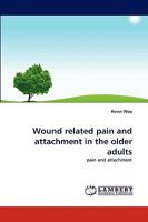 Wound related pain and attachment in the older adults: pain and attachment 3838342194 Book Cover
