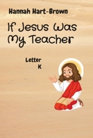 If Jesus Was My Teacher: Letter K 1088204228 Book Cover