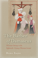 The Barber of Damascus: Nouveau Literacy in the Eighteenth-Century Ottoman Levant 0804797277 Book Cover