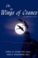 On the Wings of Cranes: Larry Walkinshaw's Life Story 0595484972 Book Cover