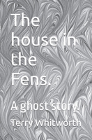 The house in the Fens.: A ghost story. B0BJYCXZW9 Book Cover