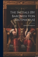 The Initials [By Baroness Von Tautphoeus] 1021745820 Book Cover