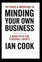 The Power And Importance Of Minding Your Business: A Manifesto For Personal Liberty B0FSYQTDPK Book Cover