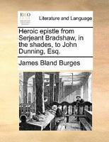 Heroic epistle from Serjeant Bradshaw, in the shades, to John Dunning, Esq. 1140892770 Book Cover