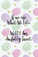 If We Are What We Eat... Well I Am Awfully Sweet: All Purpose 6x9 Blank Lined Notebook Journal Way Better Than A Card Trendy Unique Gift Gold Hearts Macaron 1704351049 Book Cover