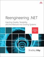 Reengineering .NET: Injecting Quality, Testability, and Architecture into Existing Systems (Microsoft Windows Development Series) 0321821459 Book Cover