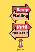 Keep Rolling Until The Belt Turns journal, NOTEBOOK ( 6x9 IN, 130 pages ): Keep Rolling Until The Belt Turns journal 1677377674 Book Cover