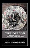 De Bello Lemures, or the Roman War Against the Zombies of Armorica 1449568696 Book Cover