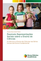 Possíveis Representações Sociais sobre o Ensino de Ciências: A Ciência e o Ensino de Ciências nas Séries Iniciais do Ensino Fundamental 6139654157 Book Cover