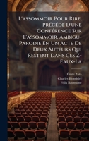 L'assommoir Pour Rire, PrÃ(c)cÃ(c)dÃ(c) D'une ConfÃ(c)rence Sur L'assommoir, Ambigu-Parodie En Un Acte De Deux Auteurs Qui Restent Dans Ces Z-Eaux-La 1024130738 Book Cover