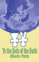 To the Ends of the Earth 1591293332 Book Cover