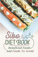 Sibo Diet Book: Beneficial Foods And Foods To Avoid: Low Fodmap Sibo Diet B09FNHR8YZ Book Cover