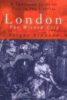 London: The Wicked City: A Thousand Years of Prostitution and Vice 1861059906 Book Cover