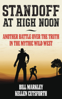 Stand Off at High Noon: Another Battle Over the Truth in the Mythic Wild West 1493053353 Book Cover