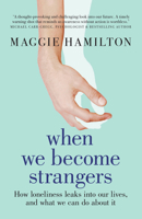 When We Become Strangers: How loneliness leaks into our lives, and what we can do about it 1911668064 Book Cover