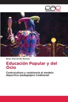 Educación Popular y del Ocio: Contracultura y resistencia al modelo deportivo-pedagógico tradicional 6200060010 Book Cover