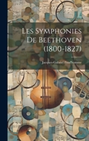 Les Symphonies De Beethoven (1800-1827) (French Edition) 1019680342 Book Cover