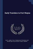 Early Travelers to Fort Wayne (Classic Reprint) 1376983206 Book Cover