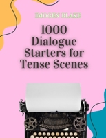 1000 Dialogue Starters for Tense Scenes (The 1000 Writing Tools Series) B0F8MTQNNT Book Cover