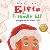 Elfis the Friendly Elf: The Fight for the North Pole 1960093061 Book Cover