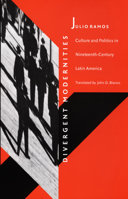 Divergent Modernities: Culture and Politics in Nineteenth-Century Latin America (Post-Contemporary Interventions) 082231990X Book Cover