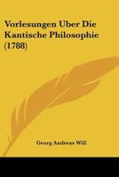 Vorlesungen Uber Die Kantische Philosophie (1788) 1104928272 Book Cover