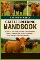 CATTLE BREEDING HANDBOOK: A Step By Step Guide to Proper Cattle Breeding Genetics, Calving, Heat Detection, Feeding, Cost, and Herd Health Management B0FQ424XFT Book Cover